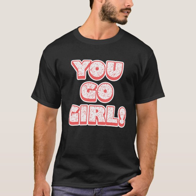 You Go Girl!  Feminism  Women's Equalisation T-Shirt (Front)