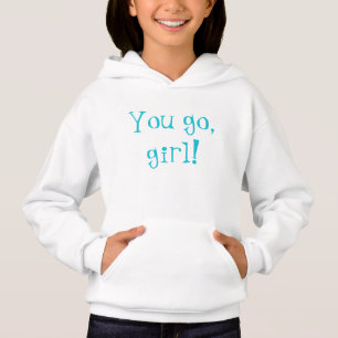 You go, girl! Hoodie Sweatshirt