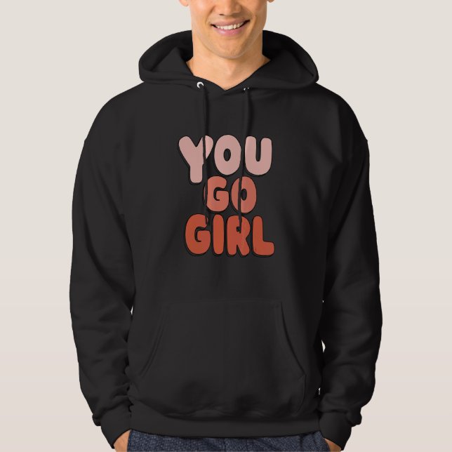 You Go Girl Quote Feminism Design Hoodie (Front)