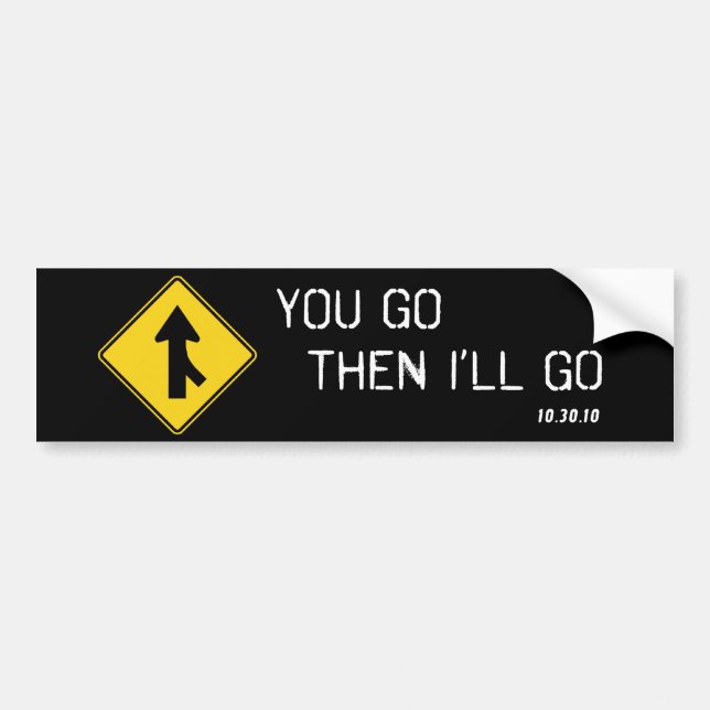 "You Go Then I'll Go" Bumper Sticker (Front)