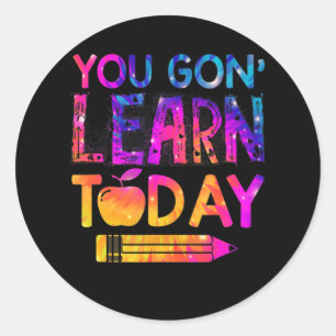 You Gon' Learn Today Fun Teacher Tie Dye Back To S Classic Round Sticker