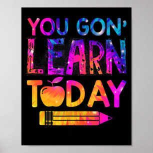 You Gon' Learn Today Fun Teacher Tie Dye Back To S Poster