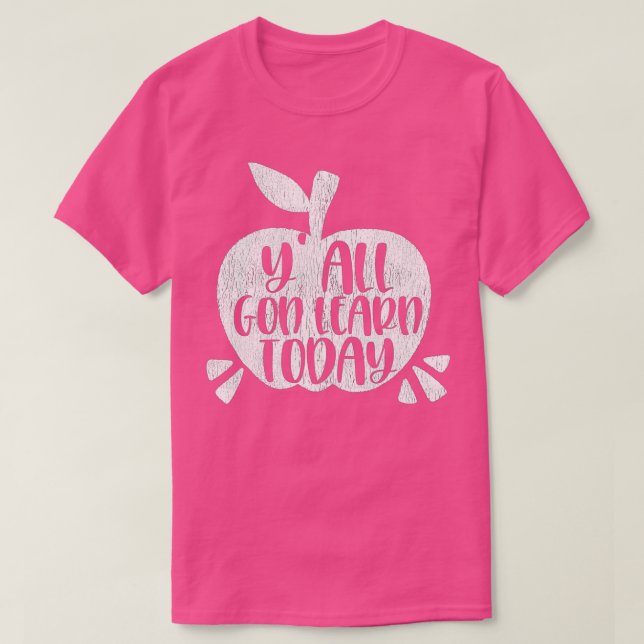 You Gon Learn Today Funny First Day Of School Teac T-Shirt (Design Front)