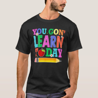 You Gon Learn Today Teacher Squad  Back To School T-Shirt