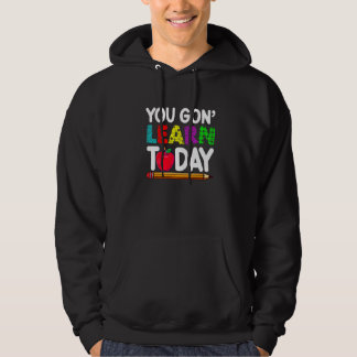 You Gon' Learn Today Teacher Student Back To Schoo Hoodie
