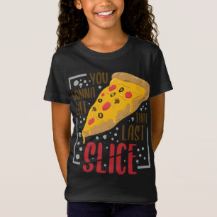You Gonna Eat That Last Slice - Foodie Pizza Lover T-Shirt