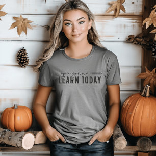 You Gonna Learn Today I Funny Teacher Tri-Blend Shirt