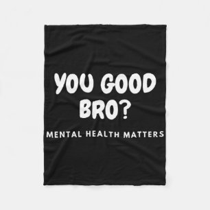You Good Bro Mental Health Problems Mental Health Fleece Blanket