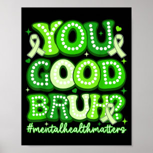 You good bruh funny mental health groovy support  poster