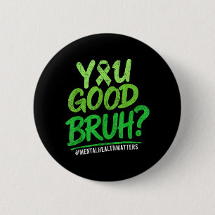 You Good Bruh Green Ribbon Mental Health Awareness 6 Cm Round Badge