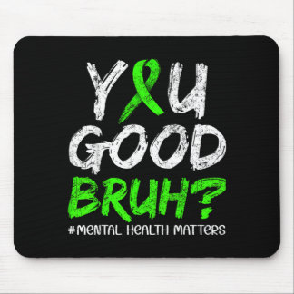 You Good Bruh Green Ribbon Mental Health Awareness Mouse Pad