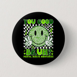 You Good Bruh Mental Health Awareness Green Ribbon 6 Cm Round Badge