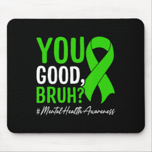 You Good, Bruh Mental Health Awareness Mouse Pad