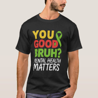 You Good Bruh Mental Health Brain Counsellor Thera T-Shirt