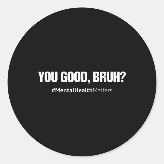 You Good Bruh Mental Health Human Brain Counsellor Classic Round Sticker (Front)