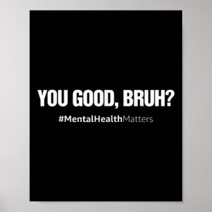 You Good Bruh Mental Health Human Brain Counsellor Poster