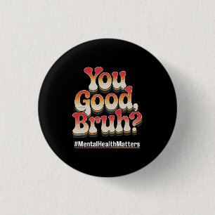 You Good Bruh? Mental Health Matters Retro Vintage 3 Cm Round Badge