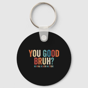 You Good Bruh Mental Health Problems _1  Key Ring