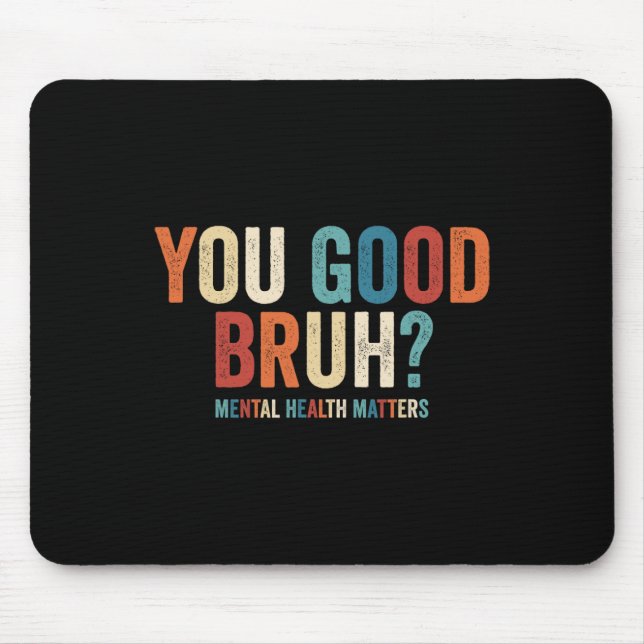 You Good Bruh Mental Health Problems _1  Mouse Pad (Front)