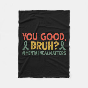 You Good Bruh Mental Health Problems Awareness  Fleece Blanket