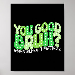 You Good Bruh Mental Health S Awareness Funny Meme Poster