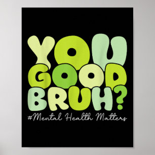 You Good Bruh Mental Health S Mental Health Awaren Poster