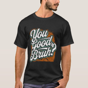 You Good Bruh, Spread Kindness, Mental Health Awar T-Shirt