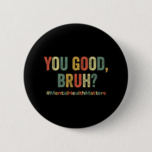 You Good Bruh Therapy Support Mental Health Awaren 6 Cm Round Badge