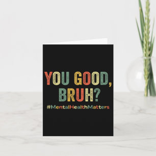 You Good Bruh Therapy Support Mental Health Awaren Card