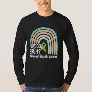 You Good Bruhmental Health Human Brain Mental Awar T-Shirt