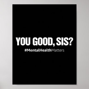 You Good Sis Fun Mental Health Matters Awareness M Poster