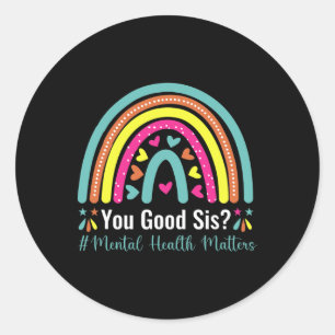 You Good Sis Mental Health Problems Awareness Huma Classic Round Sticker