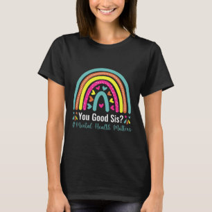 You Good Sis Mental Health Problems Awareness Huma T-Shirt