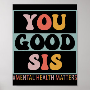 You Good Sis Mental Health Problems  Poster