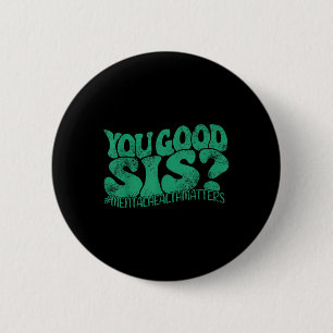 You Good Sis_ Mental Health S Mental Awareness Gro 6 Cm Round Badge