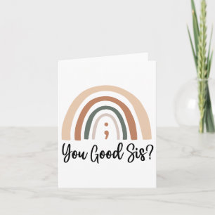 You Good Sis_ Semicolon Mental Health Awareness Lo Card
