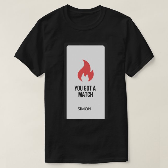 YOU GOT A MATCH. Tinder swindler   T-Shirt (Design Front)