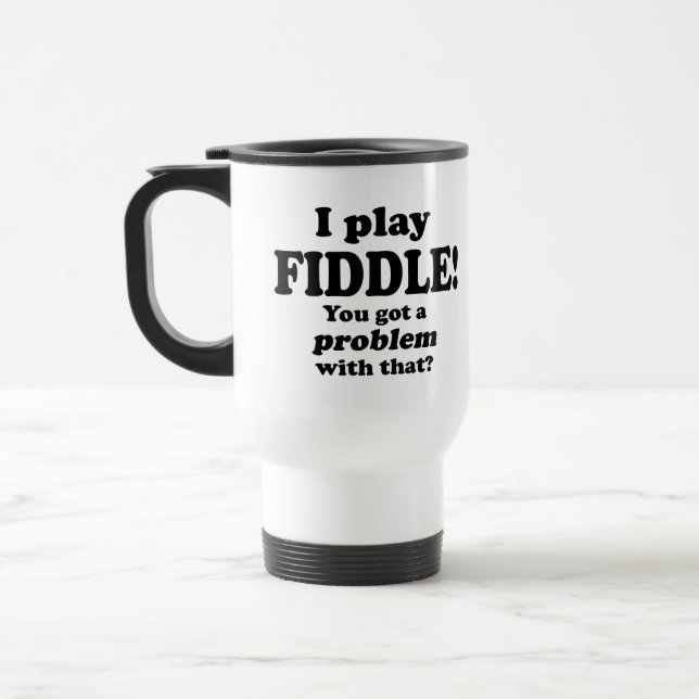 You Got A Problem With That, Fiddle Travel Mug (Left)