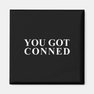 You Got Conned Funny Trump Magnet