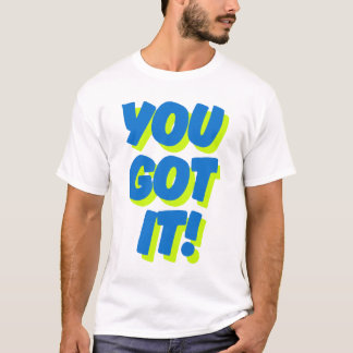 You Got IT Motivational Quote T-Shirt
