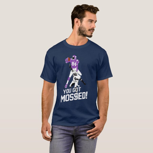 You got mossed shirt, you got mossed T-Shirt (Front Full)