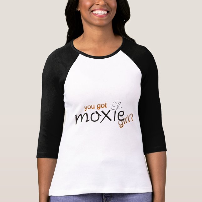 You got moxie, girl? T-Shirt (Front)