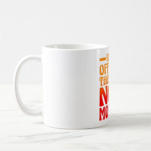 You Got Offended Thats Sad Now Move On 2 Coffee Mug (Left)