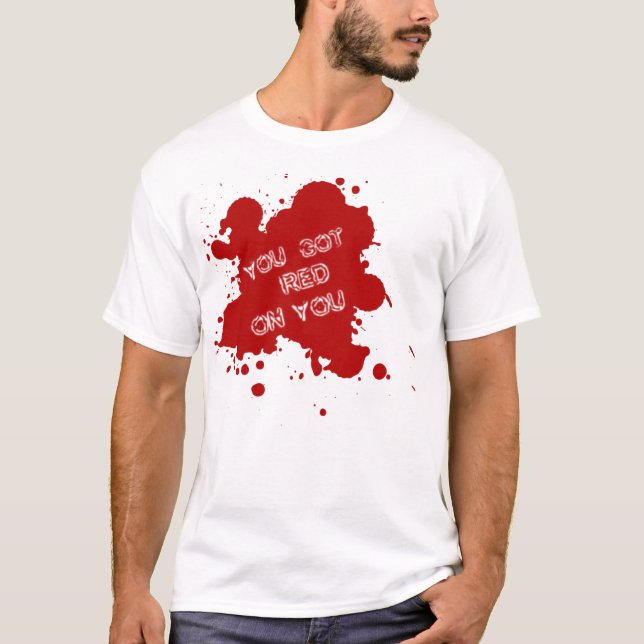You Got Red On You (Shaun Of The Dead Inspired) T-Shirt (Front)
