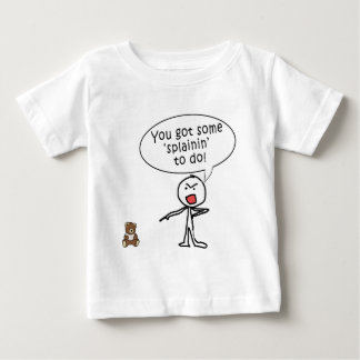 You Got Some Splainin' to do Products Baby T-Shirt
