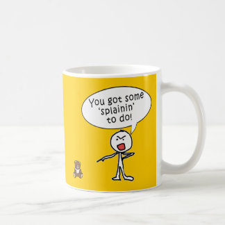 You Got Some Splainin' to do Products Coffee Mug
