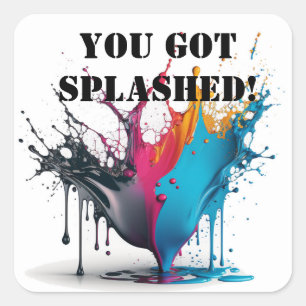 You Got Splashed Colourful Paint Illustration Square Sticker