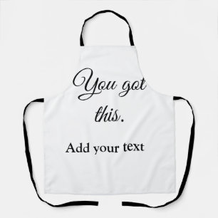 You got this add your text image custom motivation apron