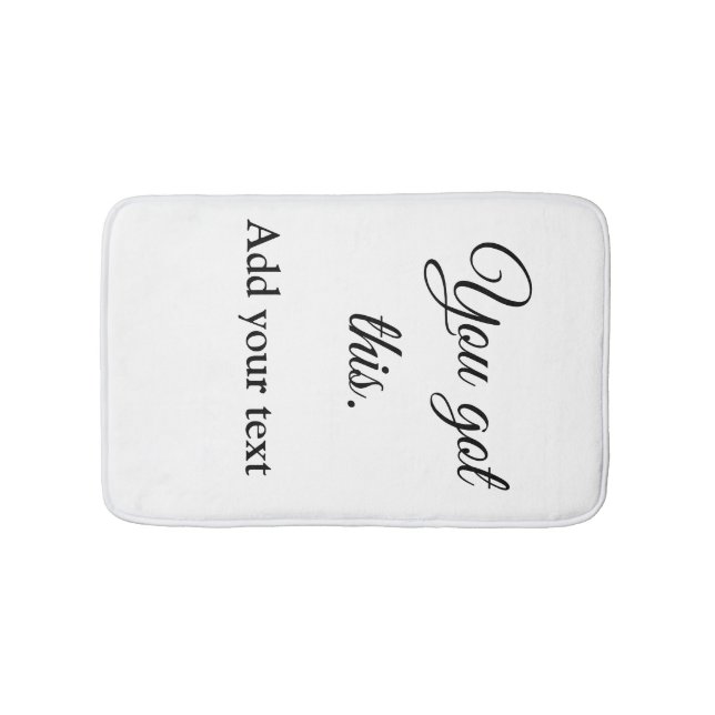 You got this add your text image custom motivation bath mat (Front)