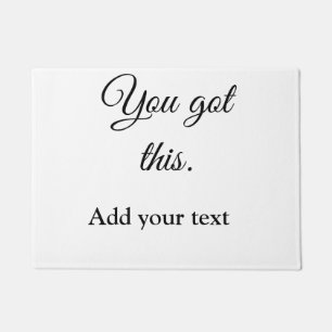 You got this add your text image custom motivation doormat